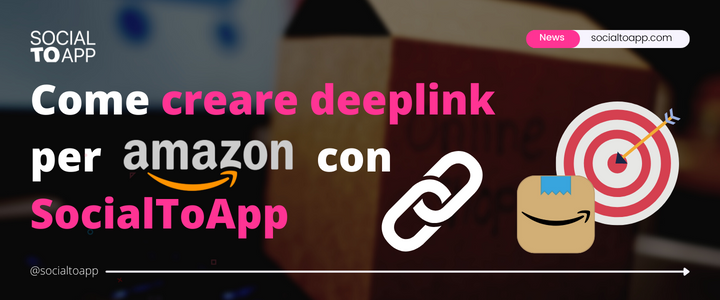 Come creare facilmente DeepLink per Amazon con SocialToApp.com